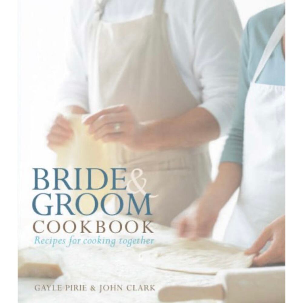Bride and Groom Cookbook: Recipes for Cooking Together by Clark, John Hardback